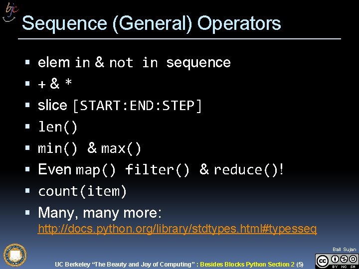 Sequence (General) Operators elem in & not in sequence +&* slice [START: END: STEP]