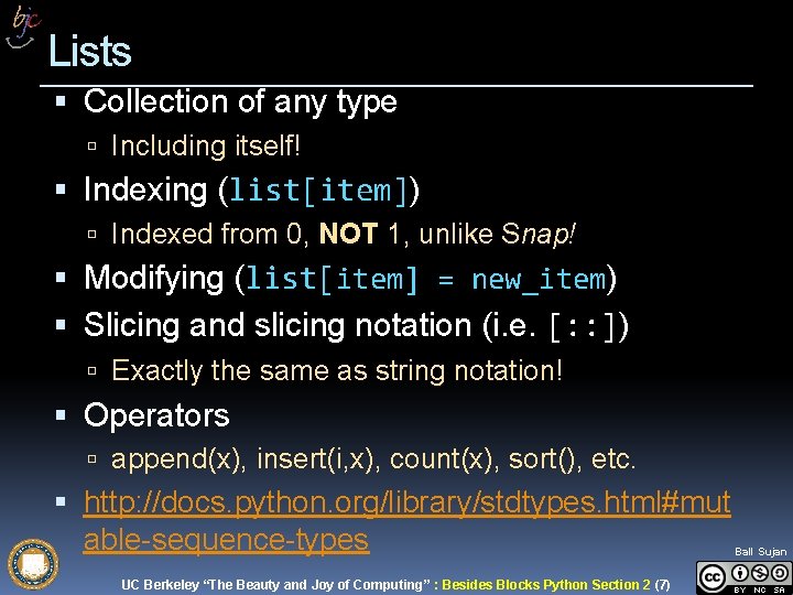 Lists Collection of any type Including itself! Indexing (list[item]) Indexed from 0, NOT 1,