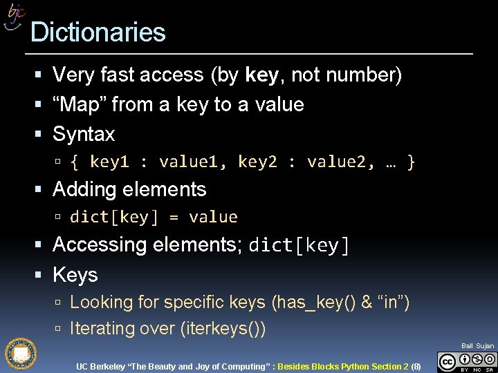 Dictionaries Very fast access (by key, not number) “Map” from a key to a Dictionaries Very fast access (by key, not number) “Map” from a key to a