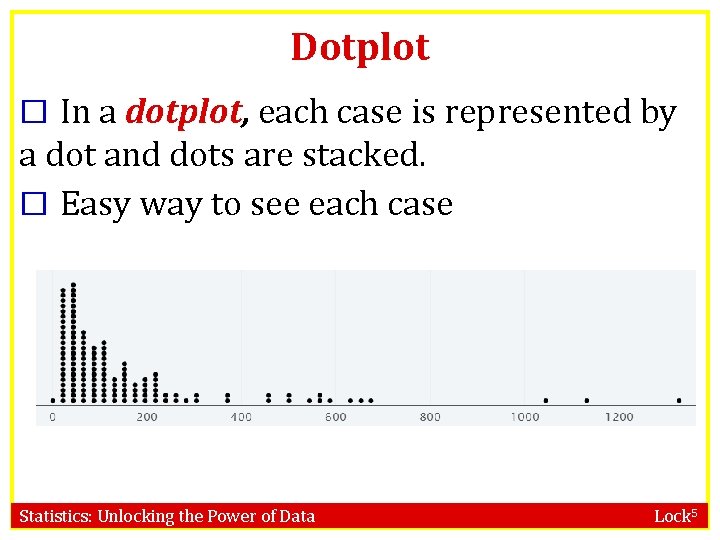 Dotplot � In a dotplot, each case is represented by a dot and dots