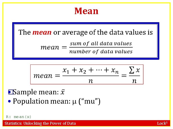 Mean � R: mean(x) Statistics: Unlocking the Power of Data Lock 5 