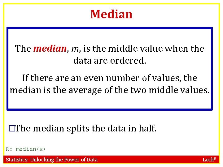 Median The median, m, is the middle value when the data are ordered. If