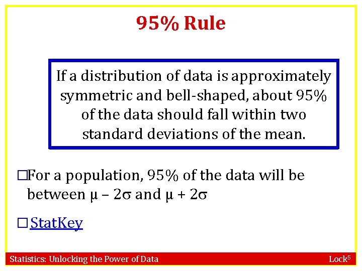 95% Rule If a distribution of data is approximately symmetric and bell-shaped, about 95%