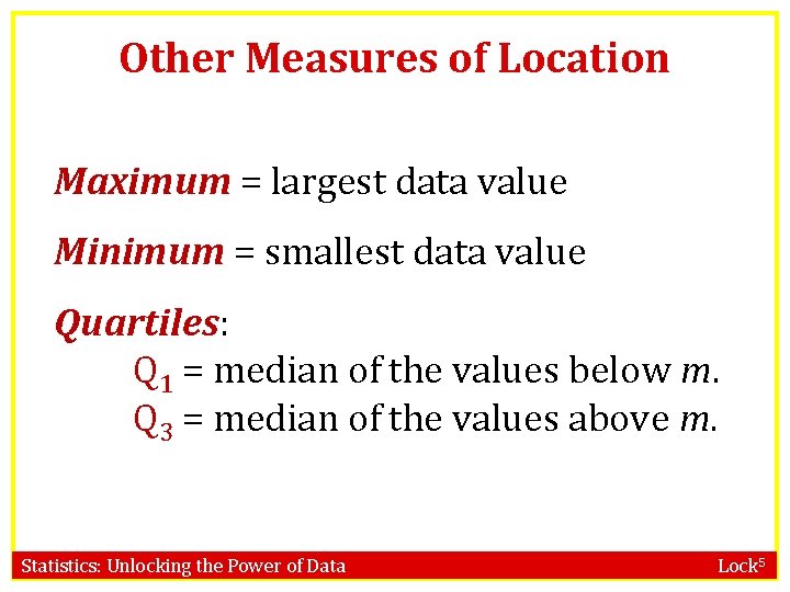 Other Measures of Location Maximum = largest data value Minimum = smallest data value