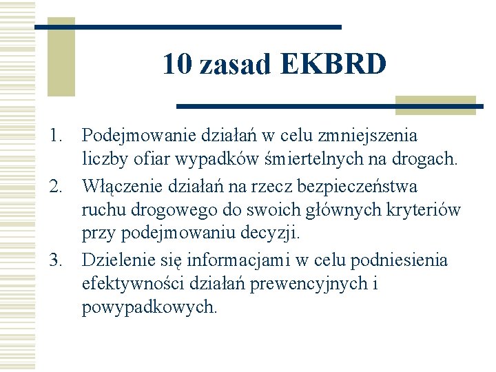 10 zasad EKBRD 1. Podejmowanie działań w celu zmniejszenia liczby ofiar wypadków śmiertelnych na