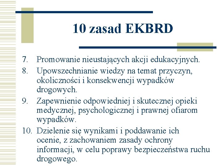 10 zasad EKBRD 7. Promowanie nieustających akcji edukacyjnych. 8. Upowszechnianie wiedzy na temat przyczyn,