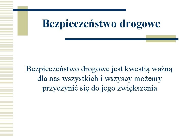 Bezpieczeństwo drogowe jest kwestią ważną dla nas wszystkich i wszyscy możemy przyczynić się do