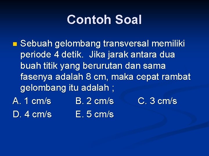 Contoh Soal Sebuah gelombang transversal memiliki periode 4 detik. Jika jarak antara dua buah