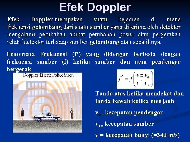 Efek Doppler merupakan suatu kejadian di mana frekuensi gelombang dari suatu sumber yang diterima