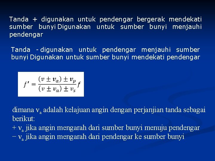 Tanda + digunakan untuk pendengar bergerak mendekati sumber bunyi Digunakan untuk sumber bunyi menjauhi