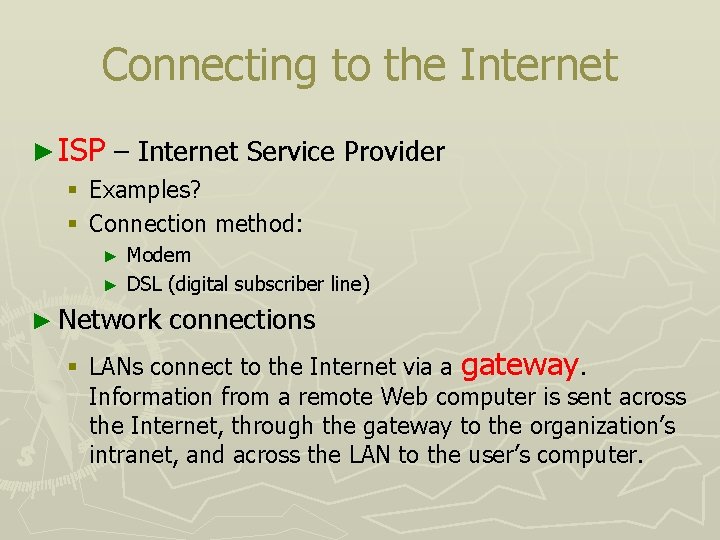 Connecting to the Internet ► ISP – Internet Service Provider § Examples? § Connection