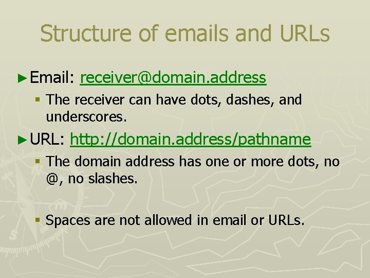 Structure of emails and URLs ► Email: receiver@domain. address § The receiver can have