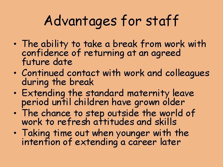 Advantages for staff • The ability to take a break from work with confidence