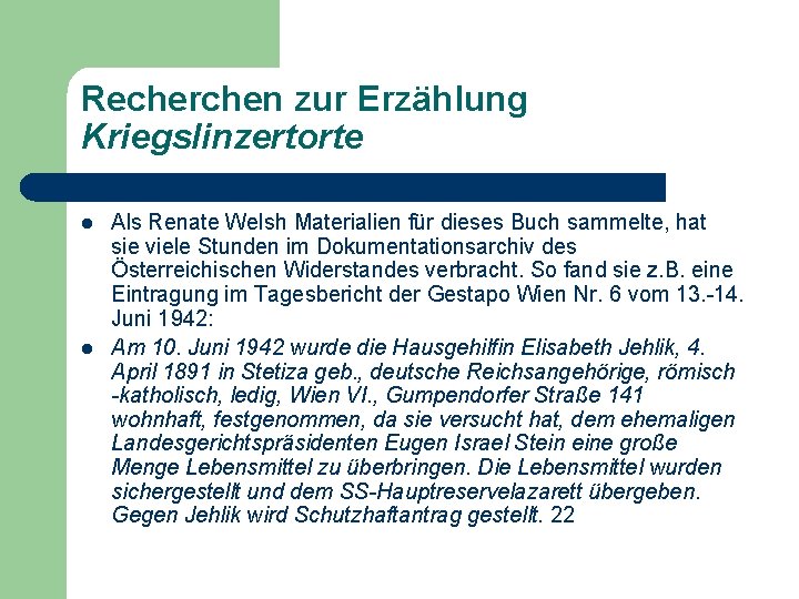 Recherchen zur Erzählung Kriegslinzertorte l l Als Renate Welsh Materialien für dieses Buch sammelte,