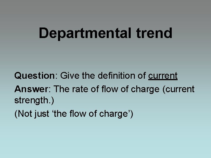 Departmental trend Question: Give the definition of current Answer: The rate of flow of