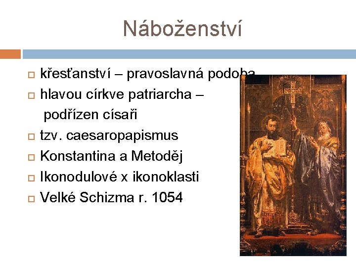 Náboženství křesťanství – pravoslavná podoba hlavou církve patriarcha – podřízen císaři tzv. caesaropapismus Konstantina