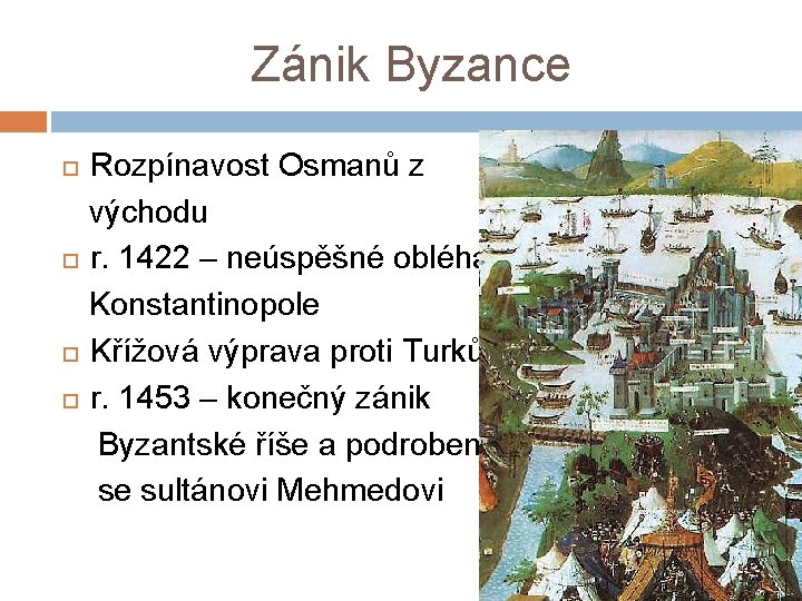 Zánik Byzance Rozpínavost Osmanů z východu r. 1422 – neúspěšné obléhání Konstantinopole Křížová výprava