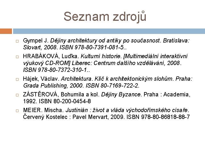 Seznam zdrojů Gympel J. Dějiny architektury od antiky po současnost. Bratislava: Slovart, 2008. ISBN