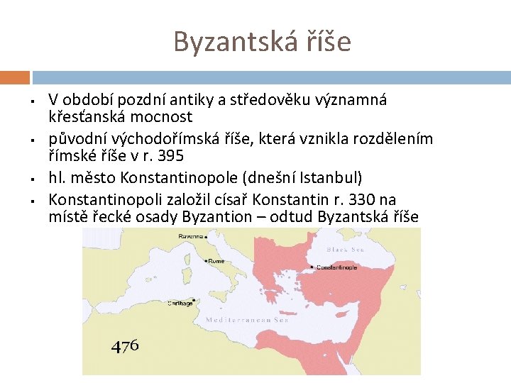 Byzantská říše § § V období pozdní antiky a středověku významná křesťanská mocnost původní