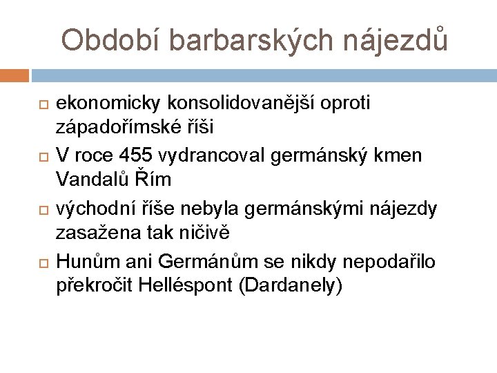 Období barbarských nájezdů ekonomicky konsolidovanější oproti západořímské říši V roce 455 vydrancoval germánský kmen