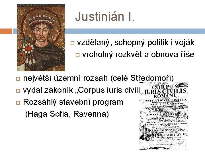 Justinián I. vzdělaný, schopný politik i voják vrcholný rozkvět a obnova říše největší územní