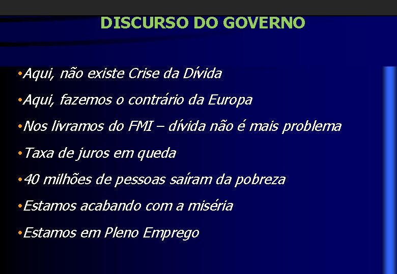 DISCURSO DO GOVERNO • Aqui, não existe Crise da Dívida • Aqui, fazemos o