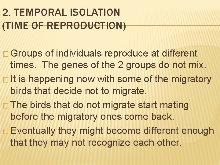 2. TEMPORAL ISOLATION (TIME OF REPRODUCTION) � Groups of individuals reproduce at different times.