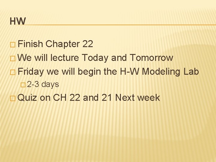HW � Finish Chapter 22 � We will lecture Today and Tomorrow � Friday