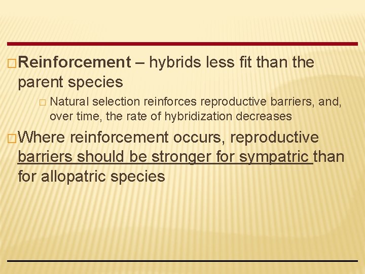 �Reinforcement – hybrids less fit than the parent species � Natural selection reinforces reproductive