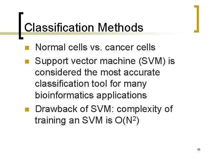 Classification Methods n n n Normal cells vs. cancer cells Support vector machine (SVM)