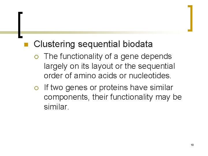 n Clustering sequential biodata ¡ ¡ The functionality of a gene depends largely on
