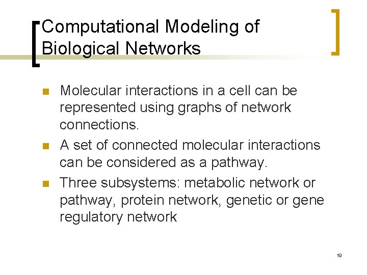 Computational Modeling of Biological Networks n n n Molecular interactions in a cell can