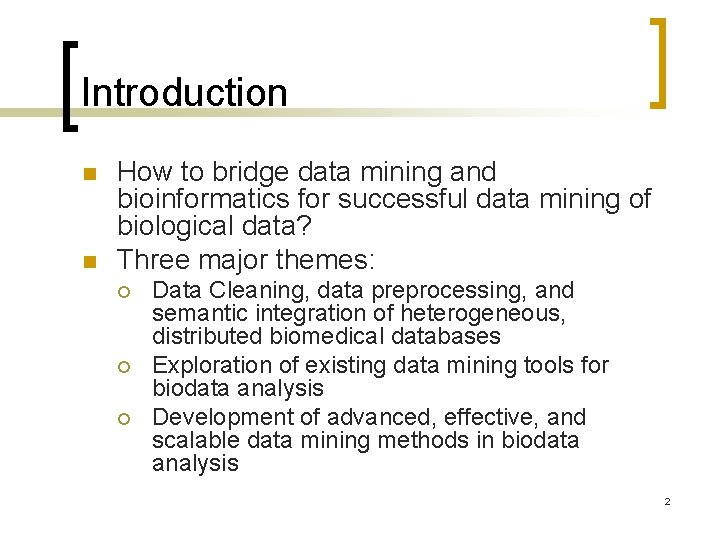 Introduction n n How to bridge data mining and bioinformatics for successful data mining