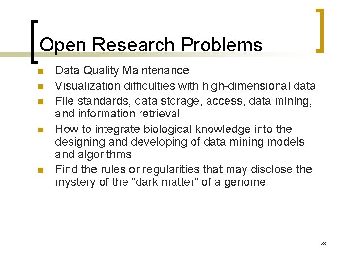 Open Research Problems n n n Data Quality Maintenance Visualization difficulties with high-dimensional data