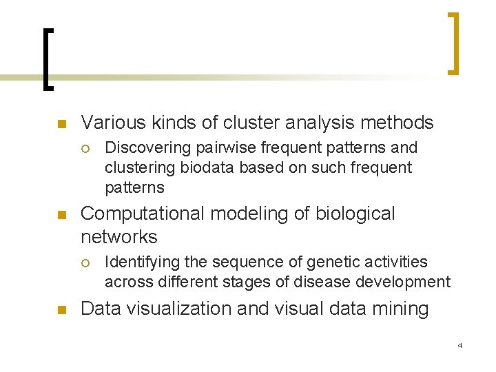 n Various kinds of cluster analysis methods ¡ n Computational modeling of biological networks