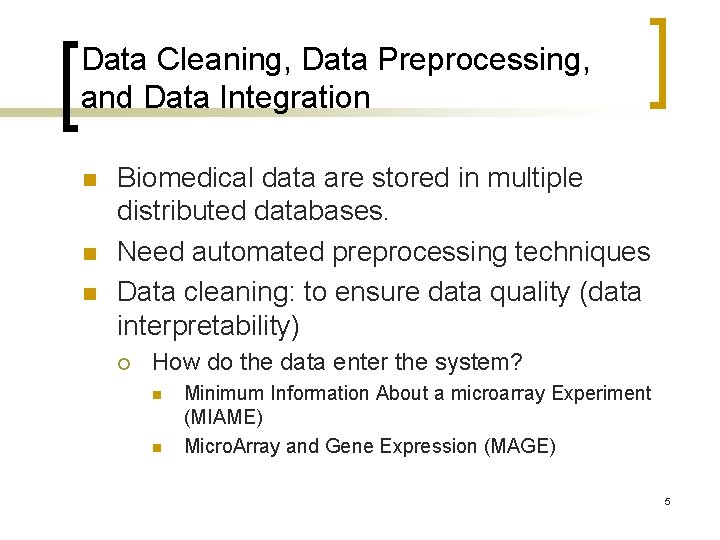 Data Cleaning, Data Preprocessing, and Data Integration n Biomedical data are stored in multiple