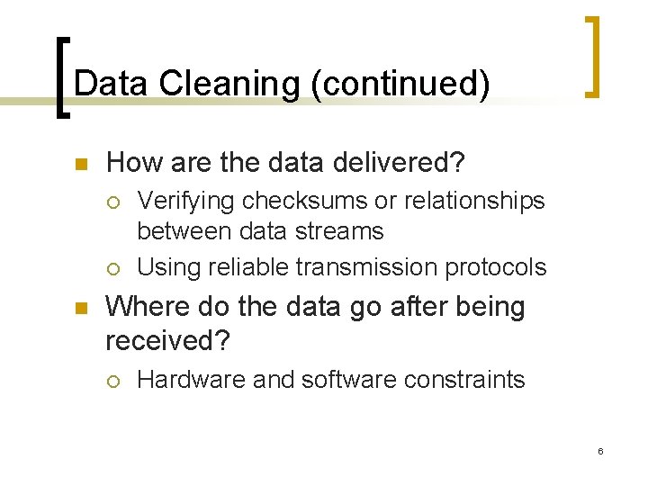 Data Cleaning (continued) n How are the data delivered? ¡ ¡ n Verifying checksums