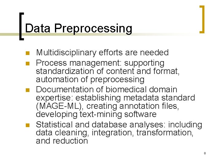 Data Preprocessing n n Multidisciplinary efforts are needed Process management: supporting standardization of content