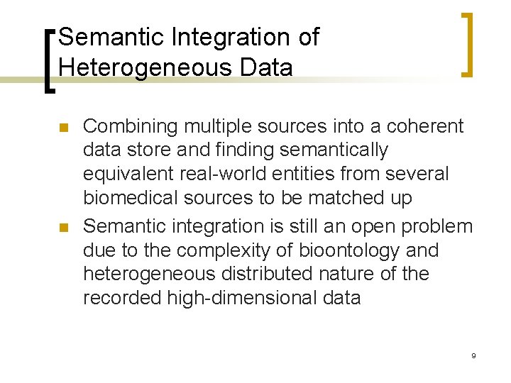Semantic Integration of Heterogeneous Data n n Combining multiple sources into a coherent data