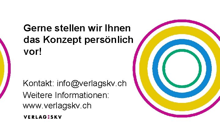 Gerne stellen wir Ihnen das Konzept persönlich vor! Kontakt: info@verlagskv. ch Weitere Informationen: www.