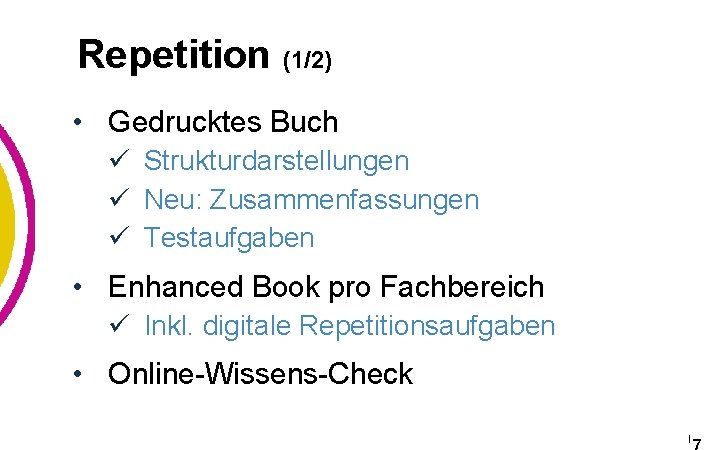 Repetition (1/2) • Gedrucktes Buch ü Strukturdarstellungen ü Neu: Zusammenfassungen ü Testaufgaben • Enhanced