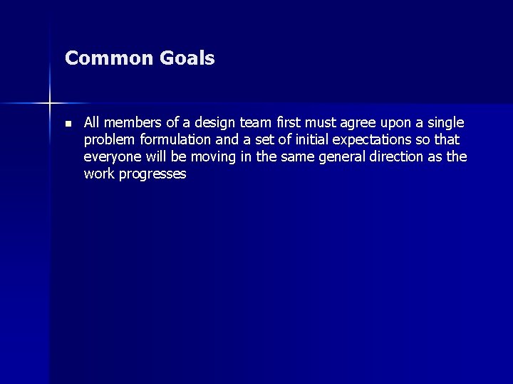 Common Goals n All members of a design team first must agree upon a Common Goals n All members of a design team first must agree upon a