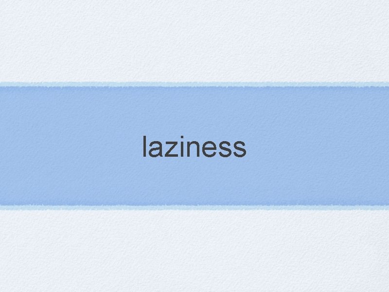 laziness 