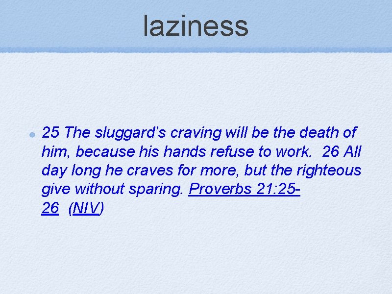 laziness 25 The sluggard’s craving will be the death of him, because his hands