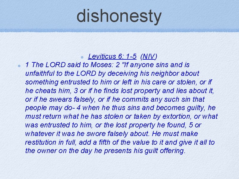 dishonesty Leviticus 6: 1 -5 (NIV) 1 The LORD said to Moses: 2 "If