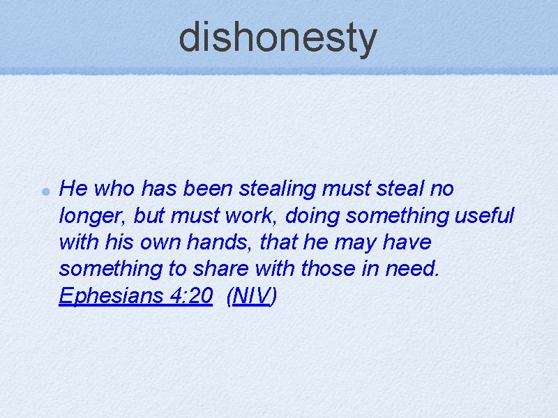 dishonesty He who has been stealing must steal no longer, but must work, doing