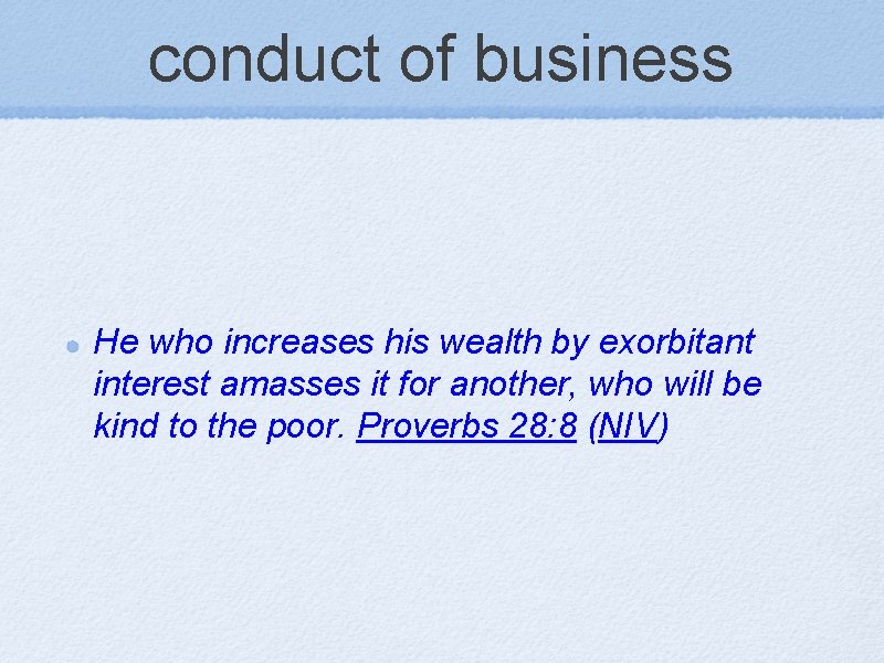conduct of business He who increases his wealth by exorbitant interest amasses it for