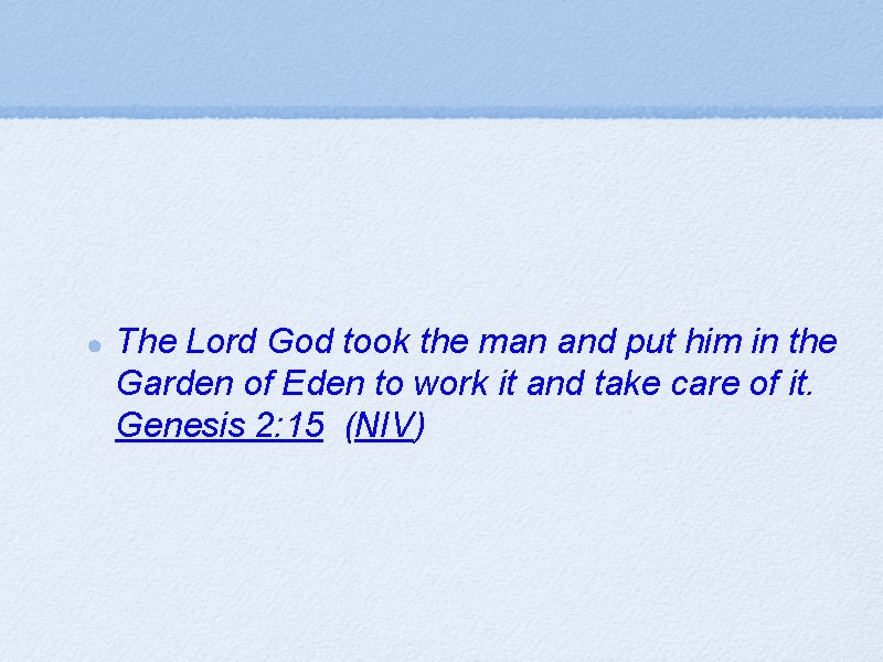 The Lord God took the man and put him in the Garden of Eden