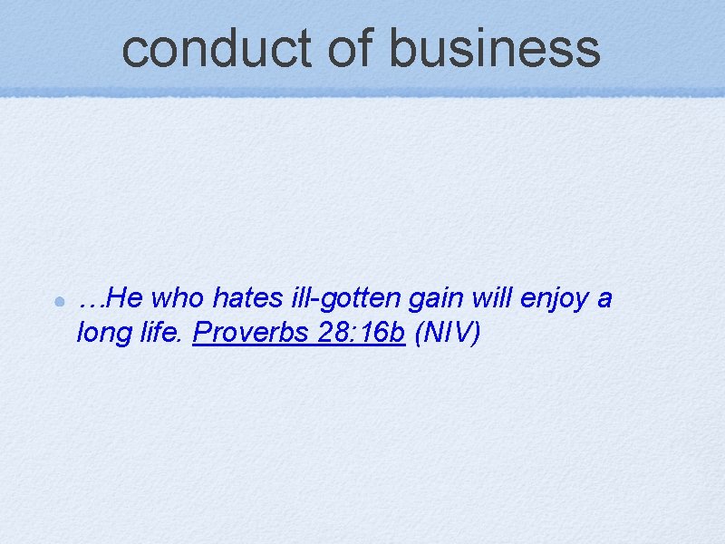 conduct of business …He who hates ill-gotten gain will enjoy a long life. Proverbs