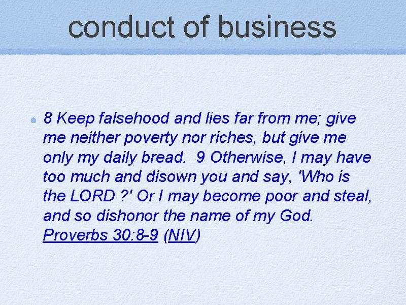 conduct of business 8 Keep falsehood and lies far from me; give me neither